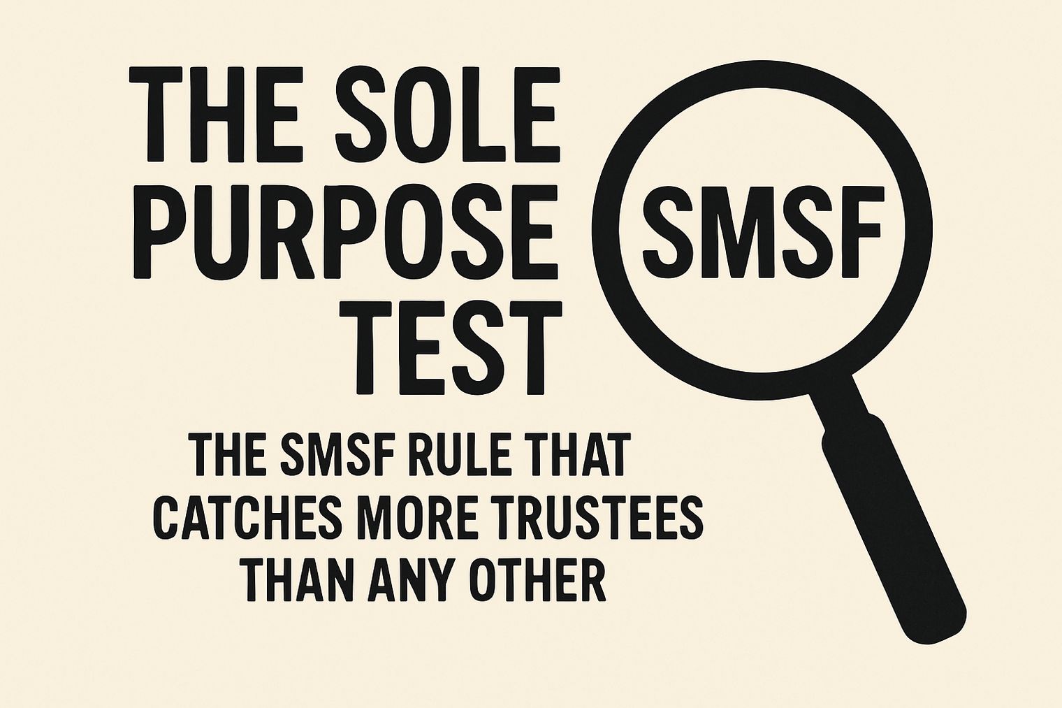 The sole purpose test: the SMSF rule that catches more trustees than any other